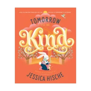 Tomorrow I'll Be Kind (ISBN: 9781524787042)