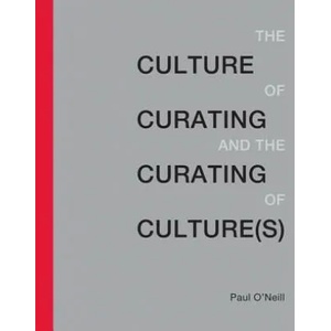Culture of Curating and the Curating of Culture(s) | Paul O'Neill (ISBN: 9780262529747)