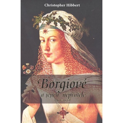 Borgiové a jejich nepřátelé 1431–1519 - Christopher Hibbert