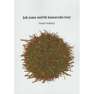 Jak jsme měřili šumavské lesy - Pavel Hubený