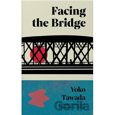 Facing the Bridge - Yoko Tawada