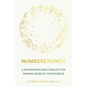 Numbercrunch: A Mathematician's Toolkit for Making Sense of Your World (ISBN: 9781788708340)