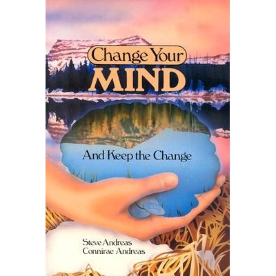 Change Your Mind - and Keep the Change: Advanced NLP Submodalities Interventions Andreas StevePaperback