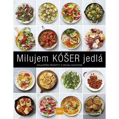 Milujem KÓŠER jedlá: Najlepšie recepty z mojej kuchyne - Kim Kushner