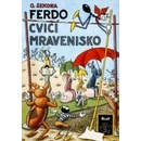Ferdo cvičí mravenisko