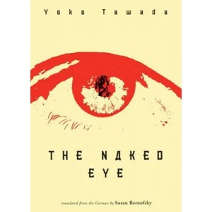 Naked Eye | Susan Bernofsky, Yoko Tawada (ISBN: 9780811217392)