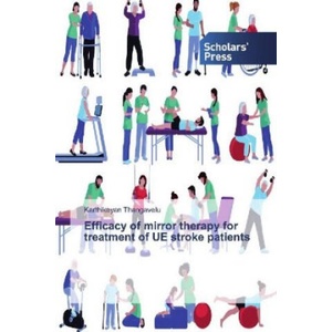 Efficacy of mirror therapy for treatment of UE stroke patients | Karthikeyan Thangavelu (ISBN: 9786138836797)