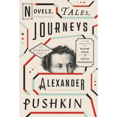 Novels, Tales, Journeys: The Complete Prose oAlexander Pushkin, Richard Pev