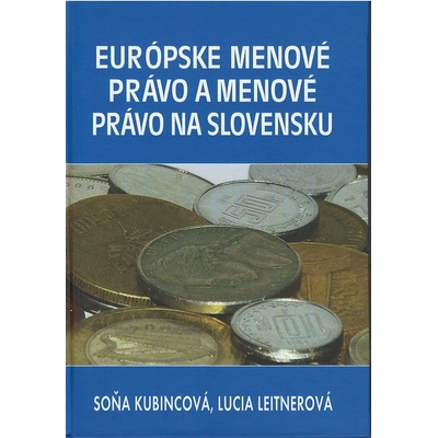 Európske menové právo a menové právo na Slovensku - Soňa Kubincová, Lucia Leitnerová