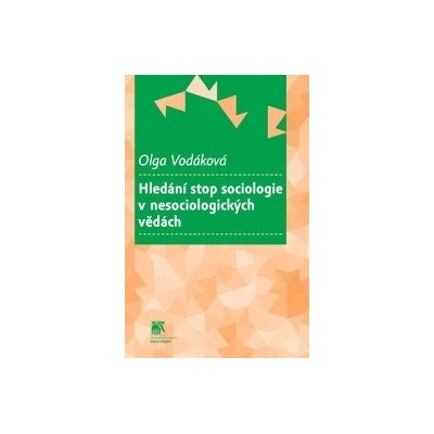 Hledání stop sociologie v nesociologických vědách - Olga Vodáková
