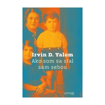 Ako som sa stal sám sebou Irvin D. Yalom