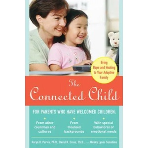 Connected Child: Bring Hope and Healing to Your Adoptive Family | Karyn Purvis (2003)