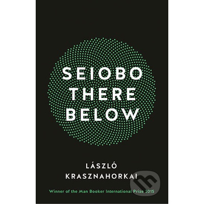 Seiobo There Below - Laszlo Krasznahorkai, Ottilie Mulzet