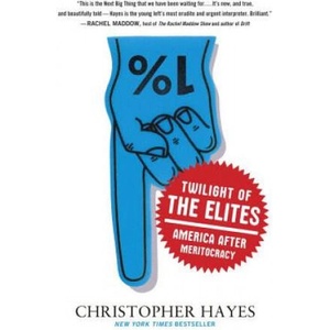 Twilight of the Elites | Christopher Hayes (ISBN: 9780307720467)