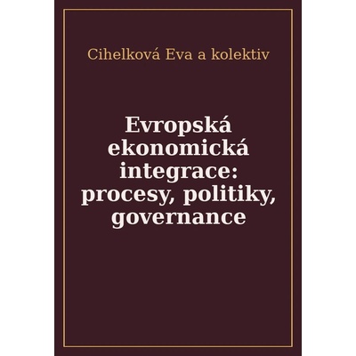 Evropská ekonomická integrace: procesy, politiky, governance