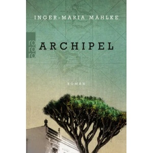 Archipel | Inger-Maria Mahlke (ISBN: 9783499291562)