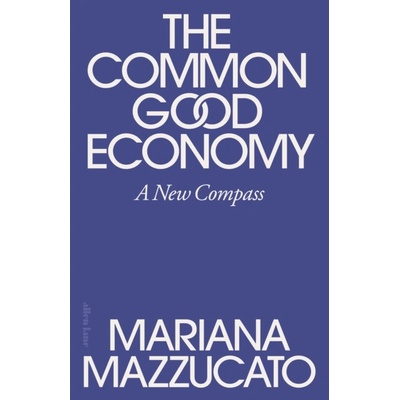 The Common Good Economy - Mariana Mazzucato