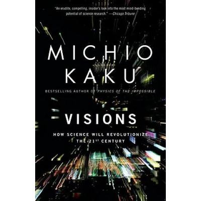 Visions: How Science Will Revolutionize the 21st Century | Michio Kaku, Michio Kaku