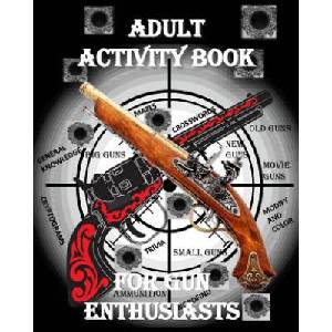 Adult Activity Book for the Gun Enthusiast: : Large Print Crosswords, Word Find, Gun Trivia, Matching, Cryptograms, Color and Customize and More | Creative Activities, Activity Books For Seniors (ISBN: 9781979334082)