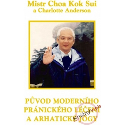 Původ moderního pránického léčení a arhatické jógy - Choa Kok Sui, Charlotte Anderson
