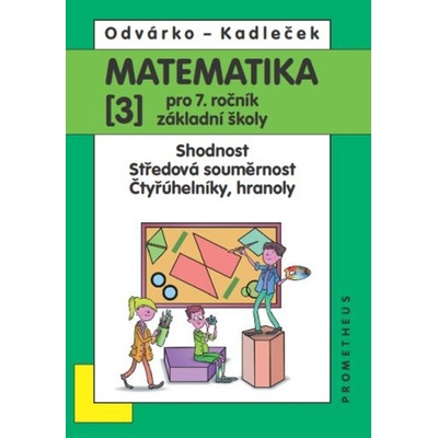 Matematika pro 7. roč. ZŠ - 3.díl (Shodnost; středová souměrnost), 4. vydání - Oldřich Odvárko
