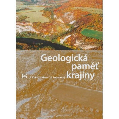 Geologická paměť krajiny Zdeněk Kukal, Jan Němec, Karel Pošmourný