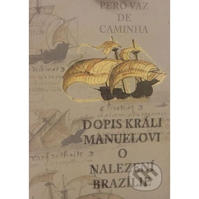 Dopis králi Manuelovi o nalezení Brazílie de Caminha Pero Vaz