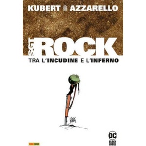 Tra l'incudine e l'inferno. Sgt. Rock. Ediz. deluxe | Joe Kubert, Brian Azzarello (2023)