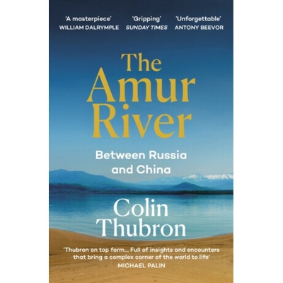 The Amur River - Colin Thubron