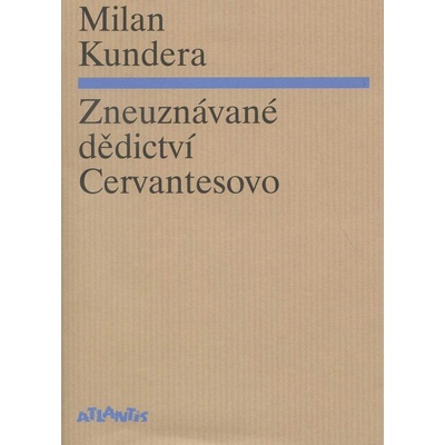Zneuznávané dědictví Cervantesovo - Milan Kundera