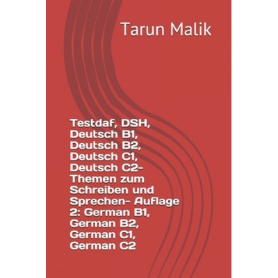 Testdaf, DSH, Deutsch B1, Deutsch B2, Deutsch C1, Deutsch C2- Themen zum Schreiben und Sprechen- Auflage 2: German B1, German B2, German C1, German C2