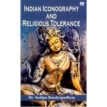 Indian Iconography and Religious Tolerance - Bandyopadhyay, Sudipa