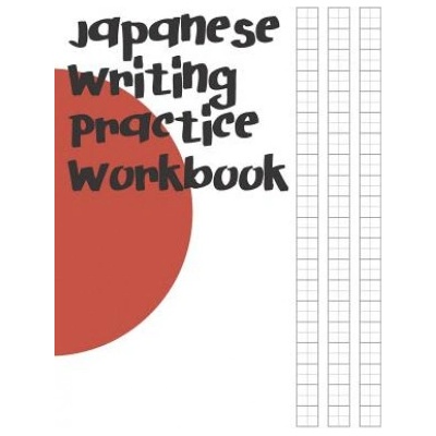 Japanese Writing Practice Workbook: Genkouyoushi Paper For Writing Japanese Kanji, Kana, Hiragana And Katakana Letters