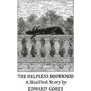 Helpless Doorknob a Shuffled Story by Edward Gorey | Edward Gorey (ISBN: 9780764972485)