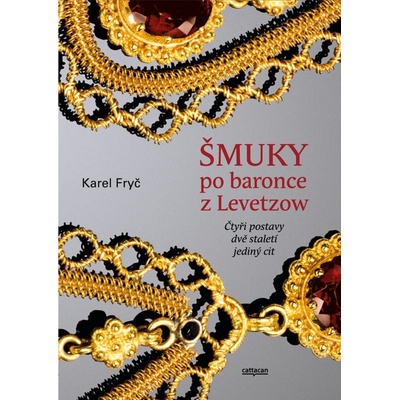 Šmuky po baronce z Levetzow. Čtyři postavy, dvě staletí, jeden cit - Karel Fryč