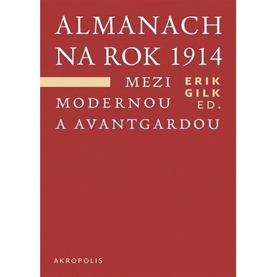 Almanach na rok 1914. Mezi modernou a avantgardou - Gilk Erik, kol.