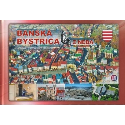 Bansk á Bystrica z neba - Banská Bystrica from Heaven Paprčka a kolektív Milan