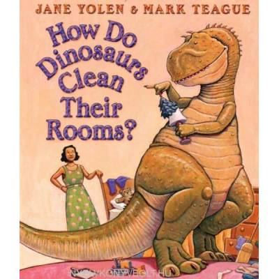 How Do Dinosaurs Clean Their Rooms? | Jane Yolen
