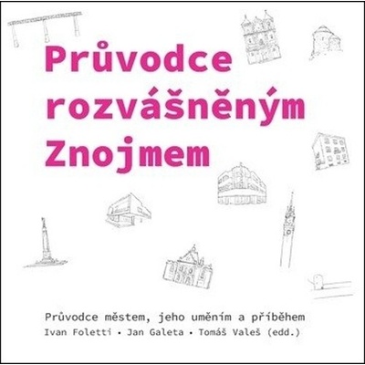 Průvodce rozvášněným Znojmem - Průvodce městem, jeho uměním a příběhem - Ivan Foletti