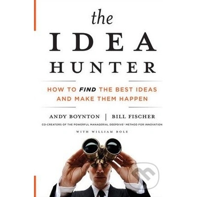 The Idea Hunter - Andy Boynton, Bill Fischer a William Bole