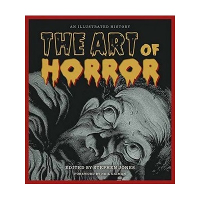 The Art of Horror: An Illustrated History - Stephen Jones