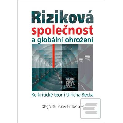 Riziková společnost a globální ohrožení. Ke kritické teorii Ulricha Becka - Marek Hrubec