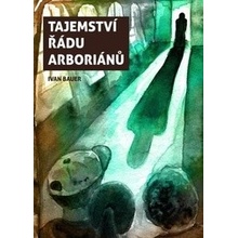 Tajemství řádu arboriánů - Ivan Bauer