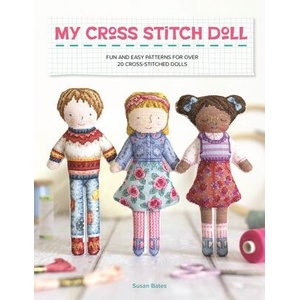 My Cross Stitch Doll: Fun and Easy Patterns for Over 20 Cross-Stitched Dolls | Susan Bates (ISBN: 9781446310151)