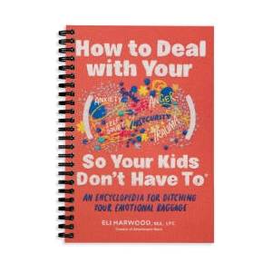 How to Deal with Your ____ So Your Kids Don't Have to | E Harwood (ISBN: 9781632176172)