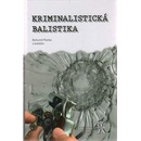 Kriminalistická balistika - Bohumil Planka a kol.
