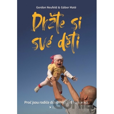 Držte si své děti - Gábor Maté; Gordon Neufeld