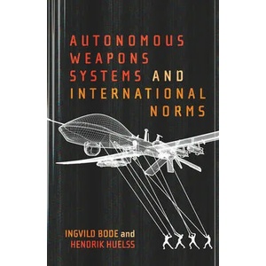 Autonomous Weapons Systems and International Norms | Ingvild Bode (ISBN: 9780228008095)