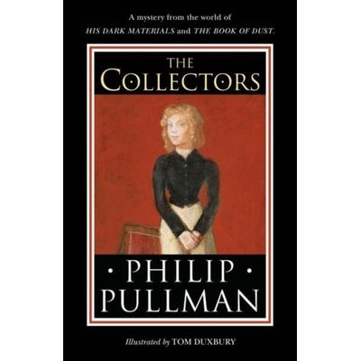 The Collectors - Philip Pullman, Tom Duxbury ilustrátor