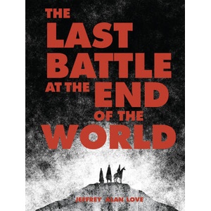 The Last Battle at the End of the World | Jeffrey Alan Love (ISBN: 9781640410831)